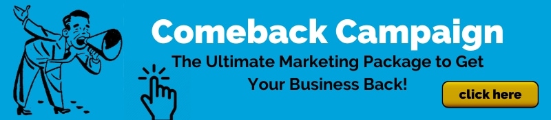 Comeback Campaign - The Ultimate Marketing Package to Get Your Business Back!