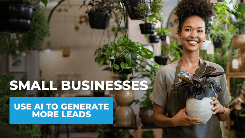 How Small Businesses Can Use AI to Generate More Leads How Small Businesses Can Use AI to Generate More Leads