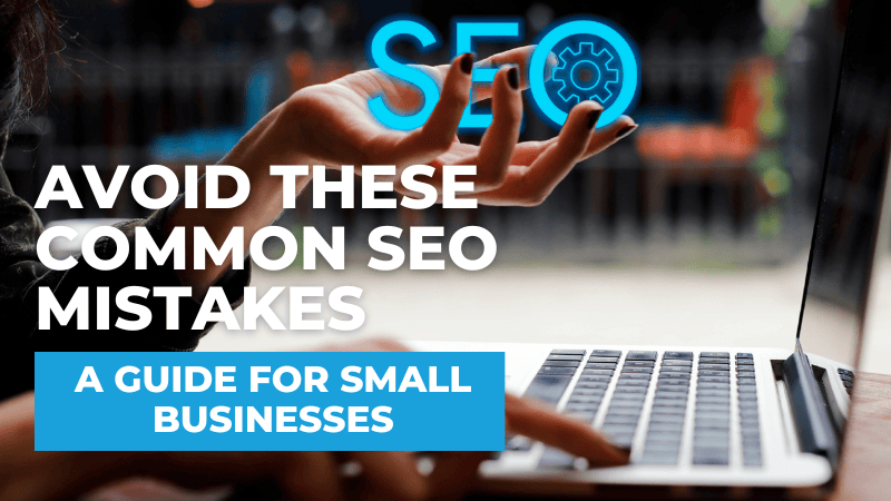Avoid These Common SEO Mistakes: A Guide for Small Businesses common seo mistakes you should avoid