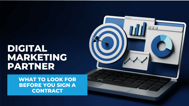 What to Look for in a Digital Marketing Partner (Before You Sign a Contract) What to Look for in a Digital Marketing Partner