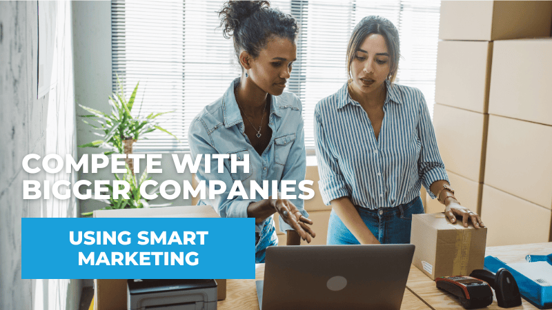 How Small Businesses Can Compete With Bigger Companies Using Smart Marketing Small Businesses Can Compete With Bigger Companies