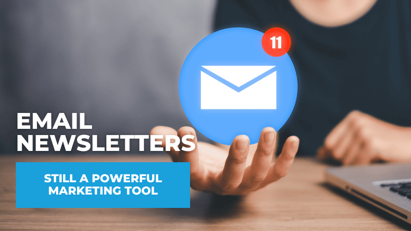 Why Email Newsletters Are Still One of the Most Powerful Marketing Tools Email Newsletters Are Still A Powerful Marketing Tool