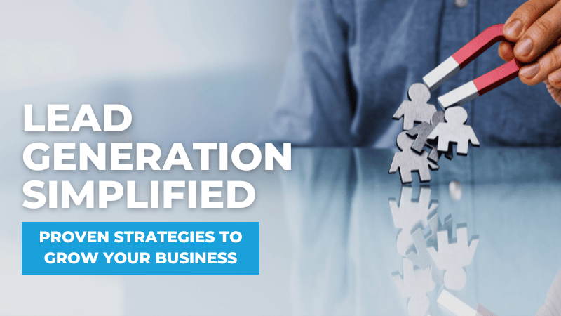 Lead Generation Simplified: Proven Strategies to Grow Your Business Lead Generation Simplified