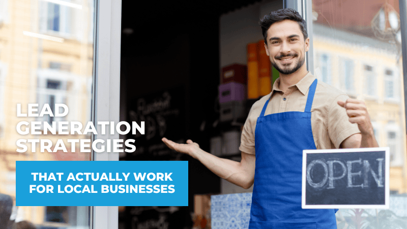 Lead Generation Strategies That Actually Work for Local Businesses Lead Generation Strategies That Work for Local Businesses