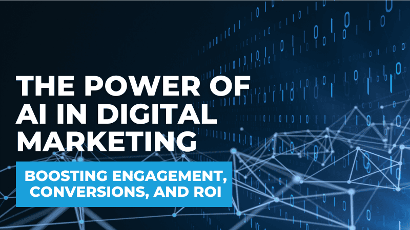 The Power of AI in Digital Marketing: Boosting Engagement, Conversions, and ROI The Power of AI in Digital Marketing