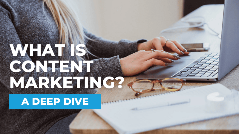 What is Content Marketing? A Deep Dive! What is Content Marketing