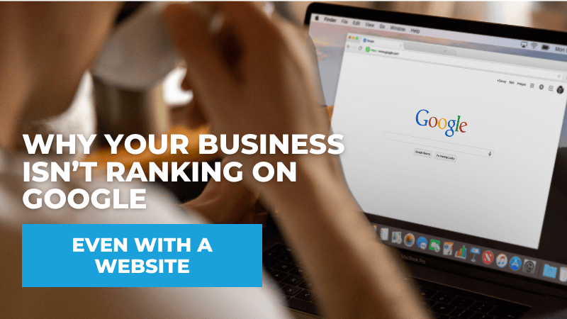 Why Your Business Isn’t Ranking on Google (Even With a Website) Why Your Business Isn’t Ranking on Google